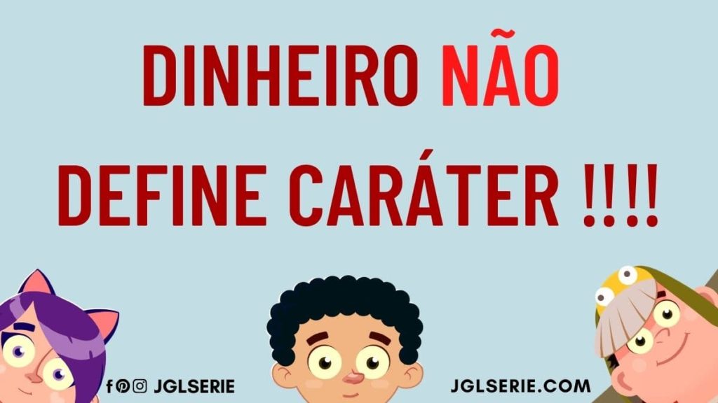 Dinheiro não define caráter